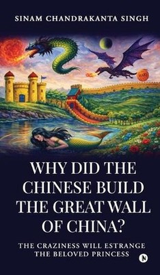 Why did the Chinese build the Great Wall of China?: The craziness will Estrange 