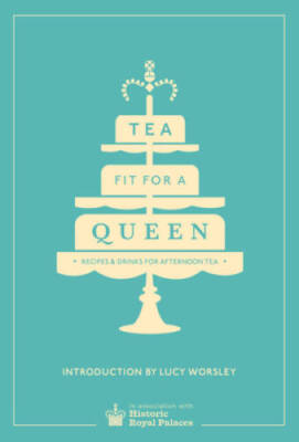 Tea Fit for a Queen: Recipes & Drinks for Afternoon Tea - Hardcover - VERY GOOD