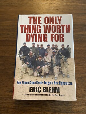 SIGNED The Only Thing Worth Dying For by Eric Blehm 1st Printing Edition 2010 HC