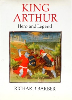 King Arthur: Hero and Legend by Barber, Richard W., Acceptable Book