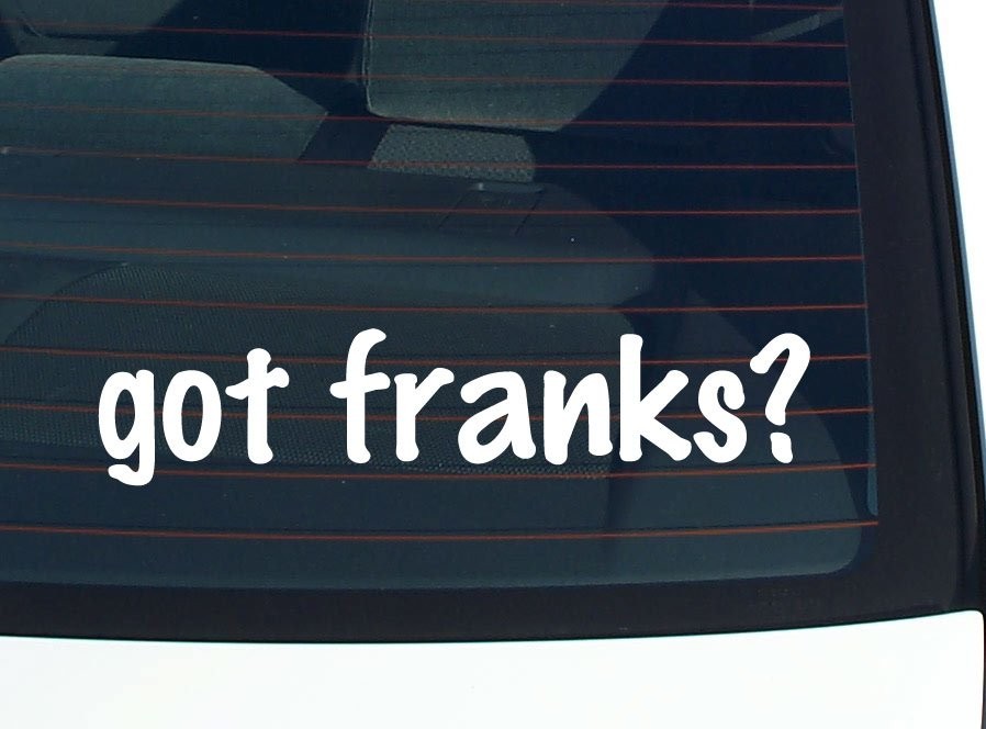 Got Franks? Funny Last Name Car Decal Bumper Sticker Vinyl Window Pride