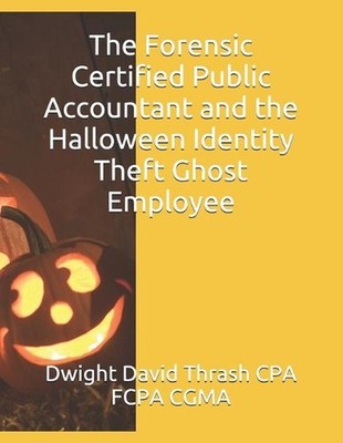 The Forensic Certified Public Accountant and the Halloween Identity Theft Ghost 