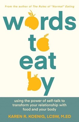 Words to Eat By: Using the Power of Self-talk to Transform Your Relationship...