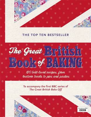 The Great British Book of Baking: Discover over 120 delicious recipes in the...