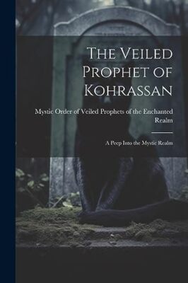 Mystic Order of Veil - Veiled Prophet of Kohrassan  A Peep Into the My - X555z