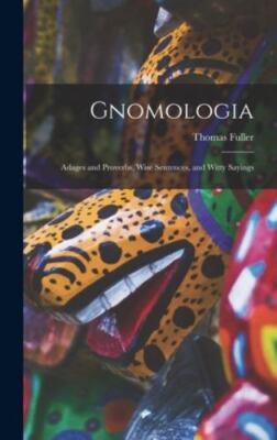 Gnomologia: Adages and Proverbs, Wise Sentences, and Witty Sayings by Fuller,...