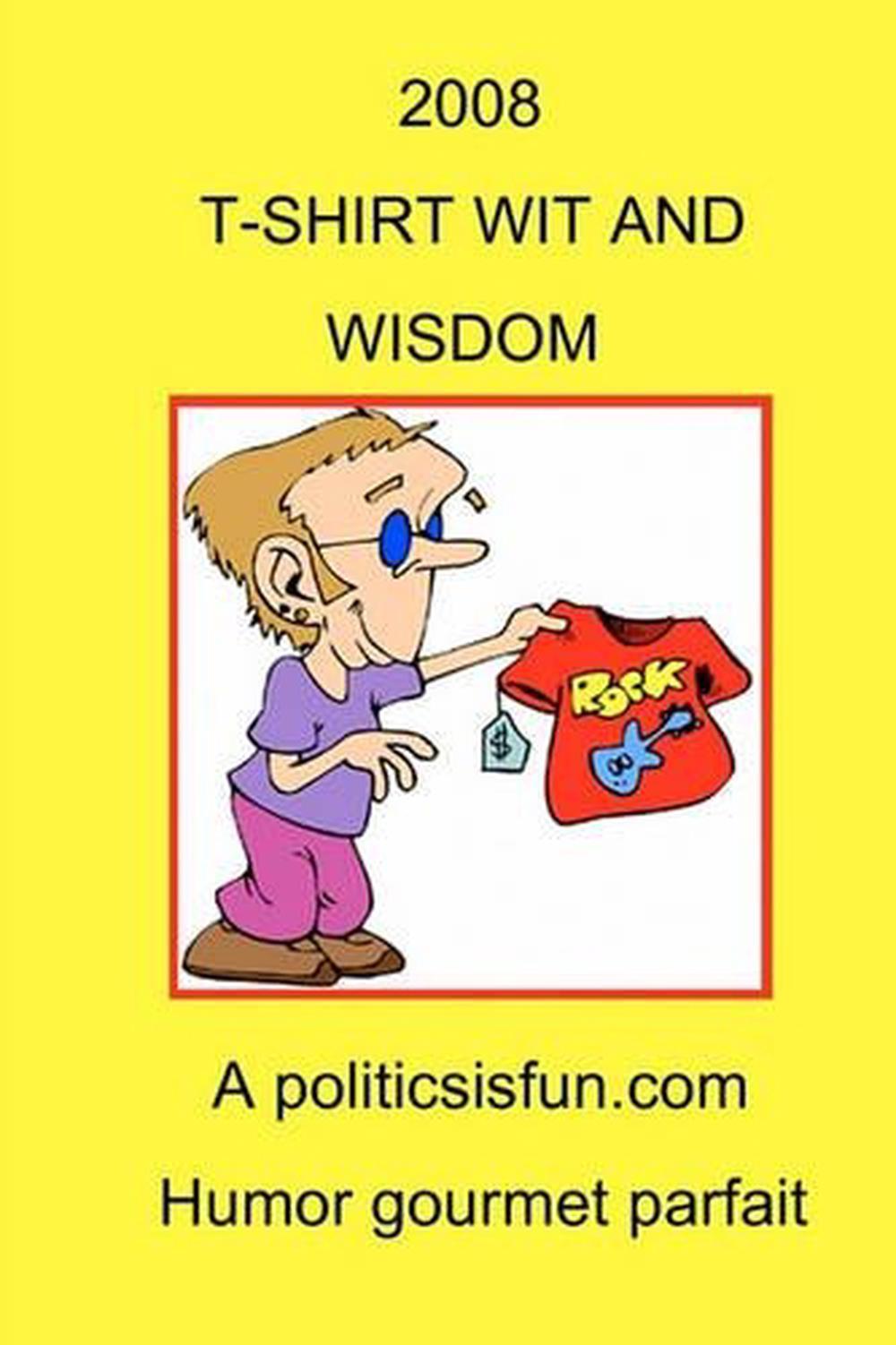 2008 T-Shirt Wit And Wisdom: Funny And Wise, Insightful Slogans, Jokes And Humor