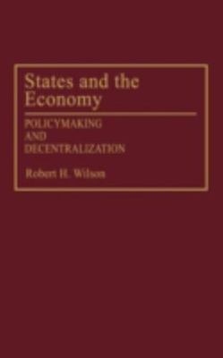 States and the Economy : Policymaking and Decentralization, Hardcover by Wils...