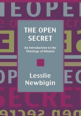 The Open Secret: Introduction to the Theology of Mission Lesslie