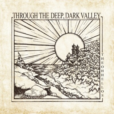 THE OH HELLOS - THROUGH THE DEEP,DARK VALLEY (TEN YEARS ANNIVERSA  VINYL LP NEU