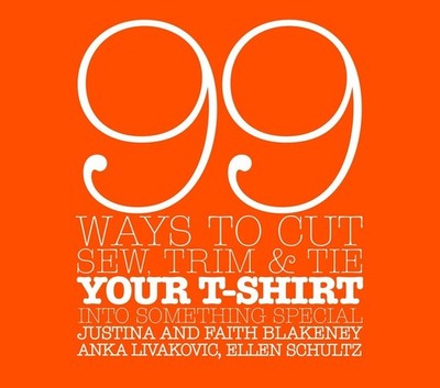 99 Ways to Cut, Sew, Trim, and Tie Your T-Shirt into Something Special - spi...
