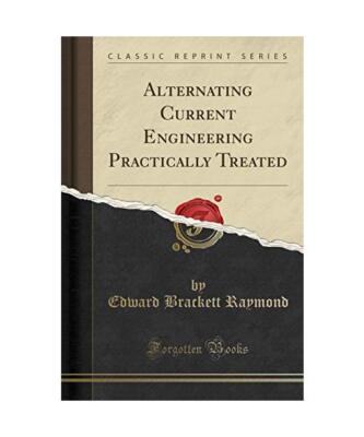 Alternating Current Engineering Practically Treated [Classic Reprint], Edward Br