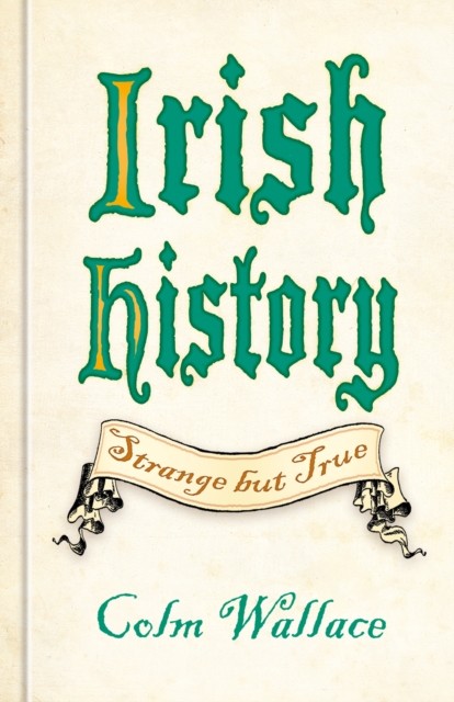 Irish History: Strange but True by Colm Wallace - 9781837051359 - Image 5