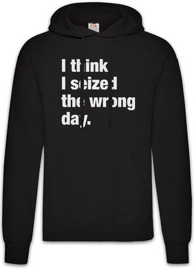 I Think I Seized The Wrong Day Herren Hoodie Pessimismus Nihilist Skeptiker