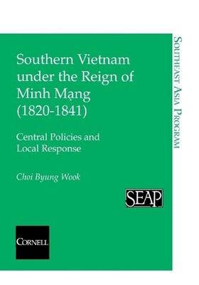 Southern Vietnam Under the Reign of Minh Mang (18201841) - 9780877271383
