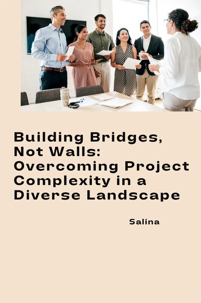 Building Bridges, Not Walls: Overcoming Project Complexity In A Diverse...-image