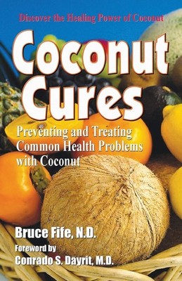 Coconut Cures: Preventing and Treating Common Health Problems with Coconut -...