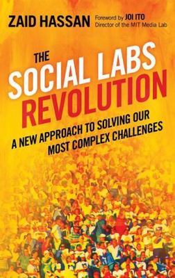 The Social Labs Revolution: A New Approach to Solving Our Most Complex...