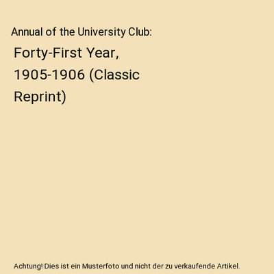 Annual of the University Club: Forty-First Year, 1905-1906 [Classic Reprint], Un