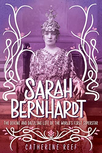 Sarah Bernhardt: The Divine and Dazzling Life o. Reef**