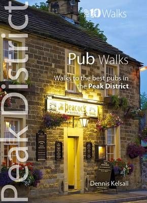 Pub Walks - Top 10 Walks Series, Peak District by Dennis Kelsall