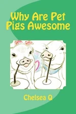 WHY ARE PET PIGS AWESOME (OINKER NATION) (VOLUME 1) By Chelsea Q **BRAND NEW**