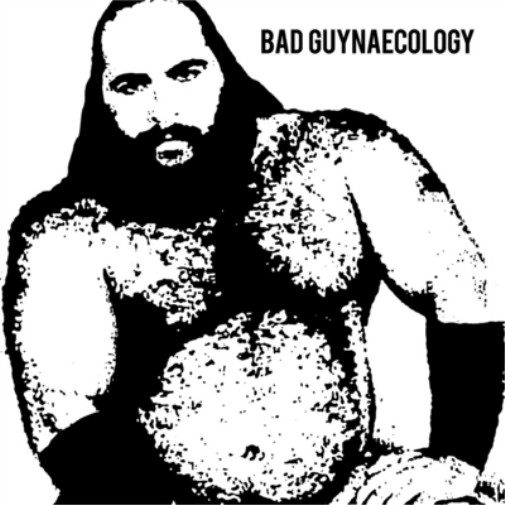 Bad Guys Bad Guynaecology Limited Edition 12