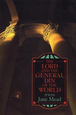 The Lord and the General Din of the World: Poems by Mead, Jane