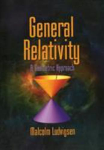 GENERAL RELATIVITY: A GEOMETRIC APPROACH By Malcolm Ludvigsen VG - Picture 1 of 1