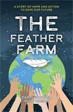 The Feather Farm: A Story of Hope and Action to Save Our Future (Paperback or So