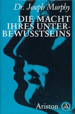 Die Macht Ihres Unterbewusstseins: Das große Buch innerer und äußerer Entfaltung