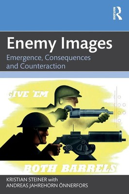 Enemy Images Emergence, Consequences and Counteraction Kristian Steiner (u. a.)