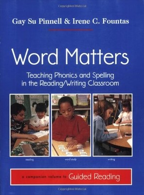Word Matters: Teaching Phonics and Spelling in the Reading/Writing Classroom...