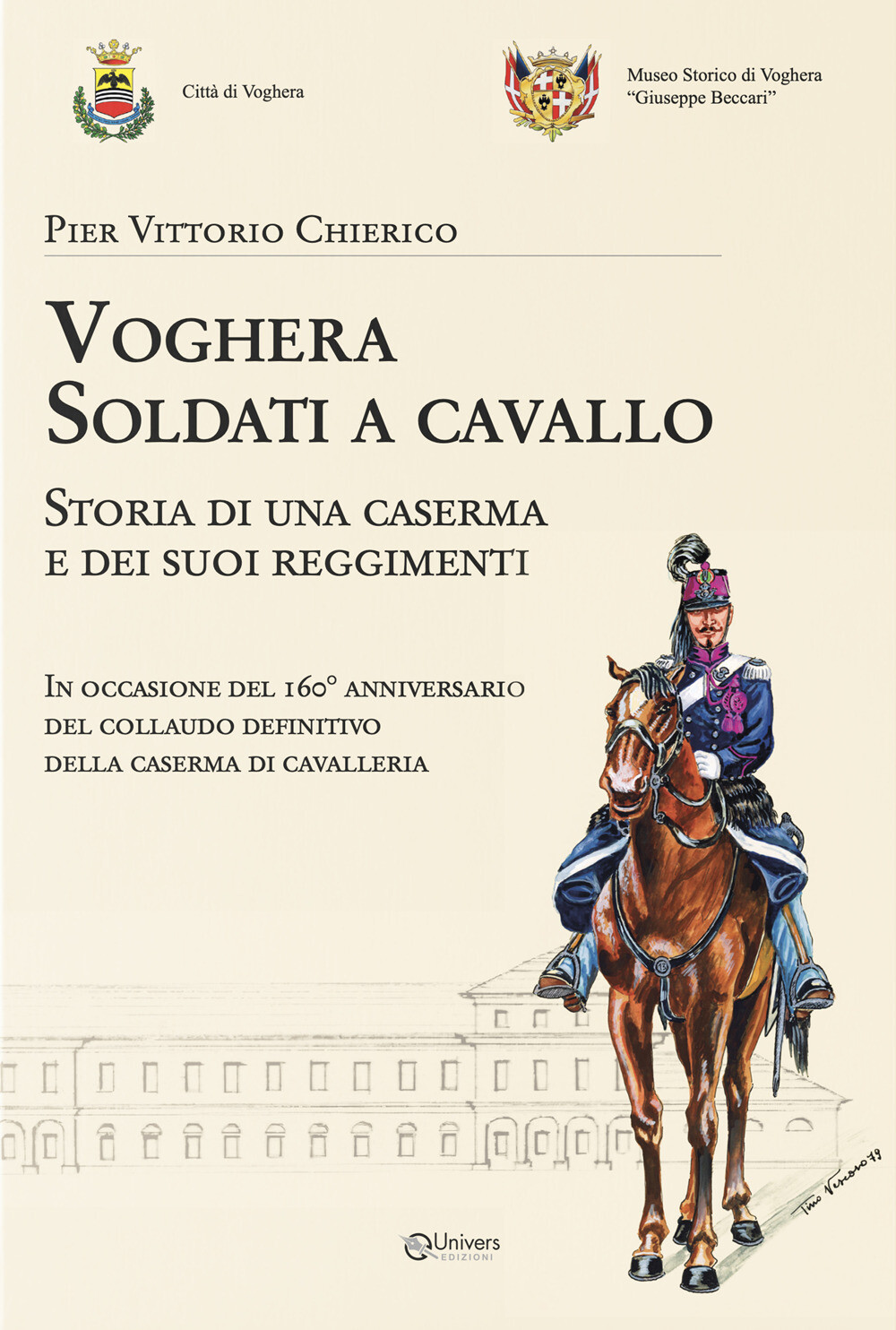 Libri Chierico Pier Vittorio - Voghera Soldati A Cavallo. Storia Di Una Caserma