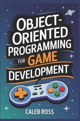 Object-oriented Programming For game development by Caleb Ross Paperback Book