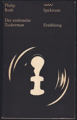 Philip Roth - DER ENTFESSELTE ZUCKERMAN - Roman