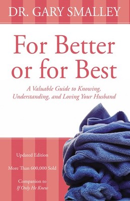 For Better or for Best: A Valuable Guide to Knowing, Understanding, and Lovi...