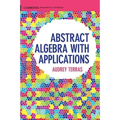 Abstract Algebra with Applications Audrey Terras Hardcover 9781107164079
