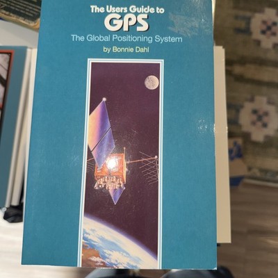 Users' Guide to GPS : The Global Positioning System by Bonnie Dahl (Trade...