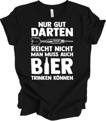 Nur Gut Darten Reicht Nicht Man Muss Auch Bier Trinken T-Shirt