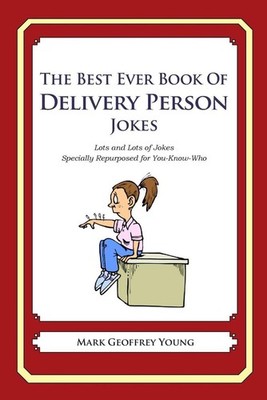 The Best Ever Book of Delivery Person Jokes: Lots and Lots of Jokes Specially Re