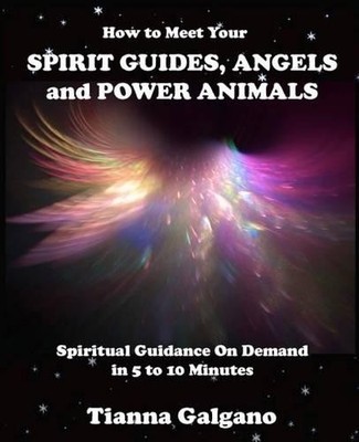 Tianna a Galgan How To Meet Your SPIRIT GUIDES, ANGELS and POWER A (Taschenbuch)