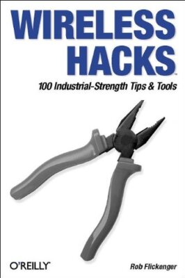 WIRELESS HACKS: 100 INDUSTRIAL-STRENGTH TIPS & TOOLS By Rob Flickenger **Mint**