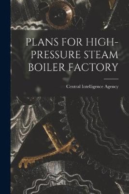 Plans for High-Pressure Steam Boiler Factory by Central Intelligence Agency