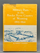 Military Posts in the Powder River Country of Wyoming 1865-1894 Murray HCDJ!