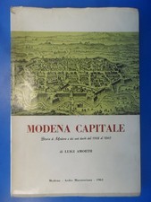 Modena capitale. Storia di Modena e dei suoi duchi dal 1598 al 1860 Amorth Luigi
