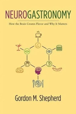 Neurogastronomy | How the Brain Creates Flavor and Why It Matters | Shepherd