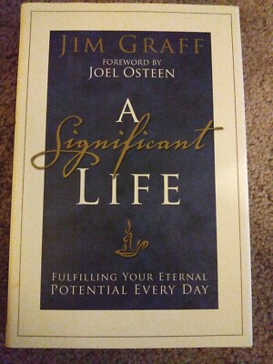 A Significant Life : Fulfilling Your Eternal Potential Every Day by Jim Graff
