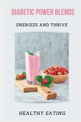 Diabetic Power Blends Energize and Thrive - Paperback NEW HEALTHY. EATING 2023-0