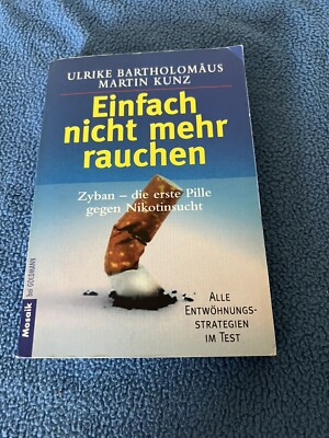 Einfach nicht mehr rauchen : Zyban - die erste Pille gegen Nikotinsucht. Ulrike 